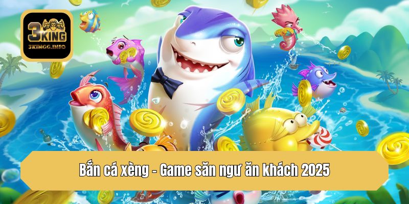 Bắn cá xèng - Game săn ngư ăn khách 2025