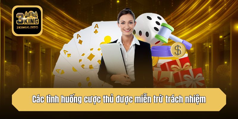 Các tình huống cược thủ được miễn trừ trách nhiệm