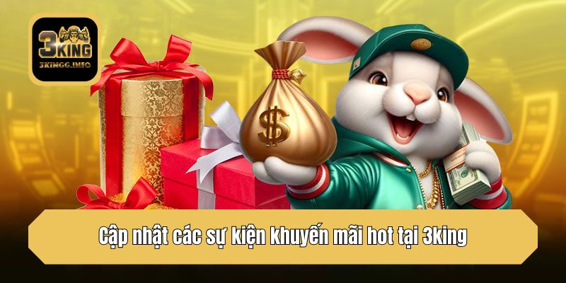 Cập nhật các sự kiện khuyến mãi hot tại 3king