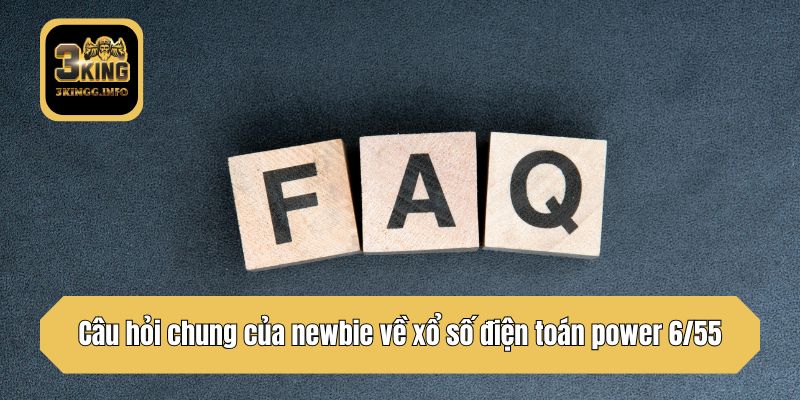Câu hỏi chung của newbie về xổ số điện toán power 6/55