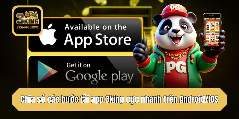 Chia sẻ các bước tải app 3king cực nhanh trên Android/IOS