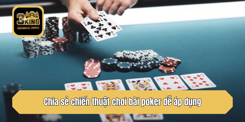 Chia sẻ chiến thuật chơi bài poker dễ áp dụng