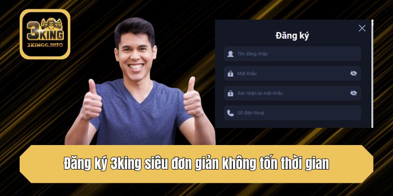 Đăng ký 3king siêu đơn giản không tốn thời gian