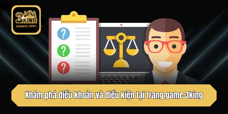 Khám phá điều khoản và điều kiện tại trang game 3king