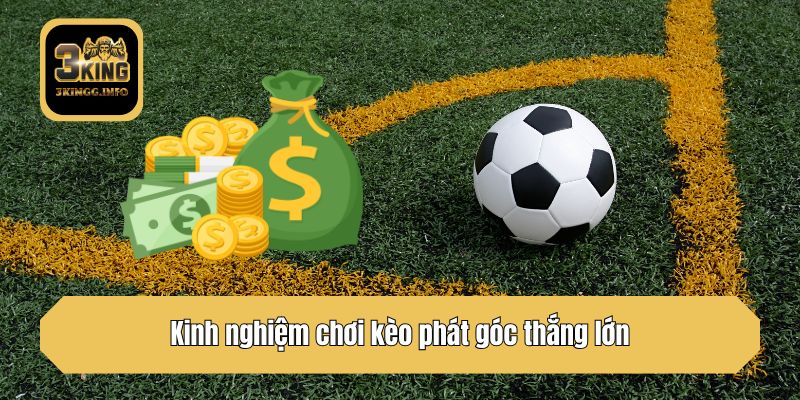 Kinh nghiệm chơi kèo phát góc thắng lớn
