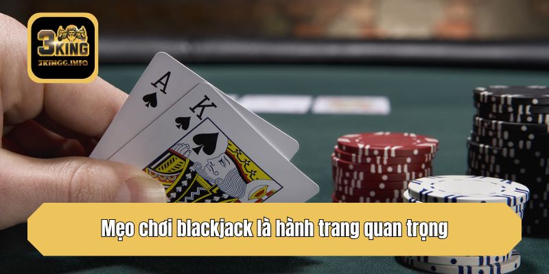 Mẹo chơi blackjack là hành trang quan trọng