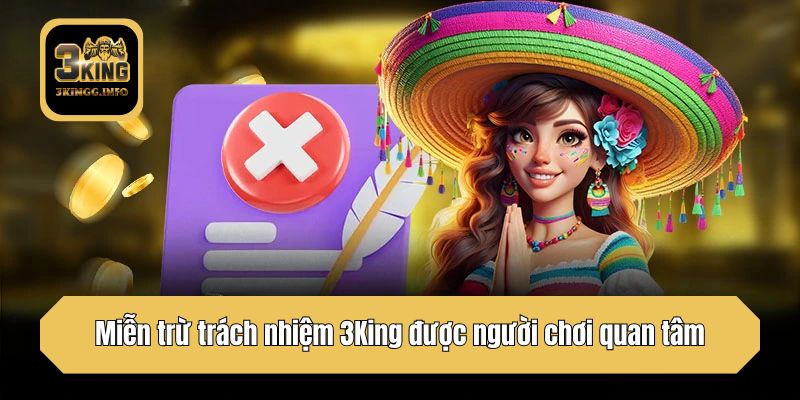 Miễn trừ trách nhiệm 3King được người chơi quan tâm 