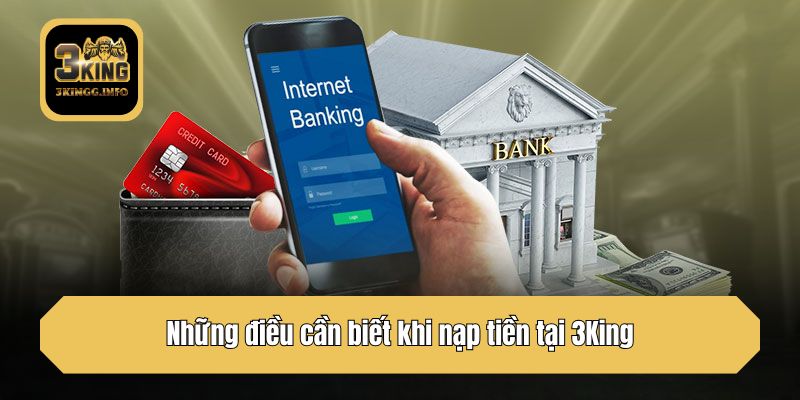 Những điều cần biết khi nạp tiền tại 3King