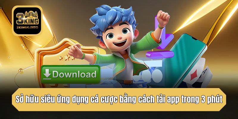Sở hữu siêu ứng dụng cá cược bằng cách tải app trong 3 phút